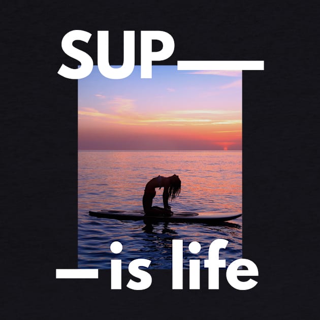 SUP Is Life Paddleboarder Woman And Sunset Design for Paddleboarders and SUP lovers by BlueLightDesign